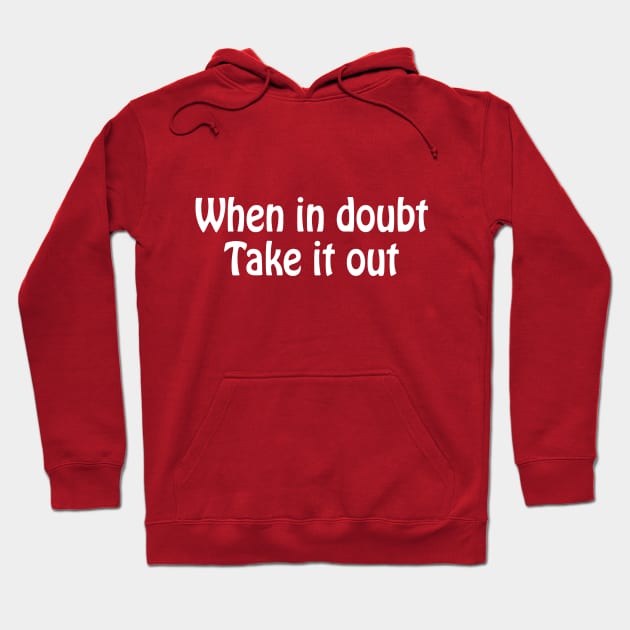 When in Doubt, Take it out Hoodie by Ottie and Abbotts